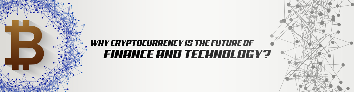 why is cryptocurrency the future of finance and technology
