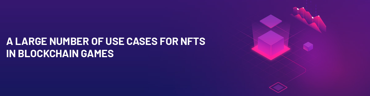Large Number of Use Cases for NFTs in Blockchain Games